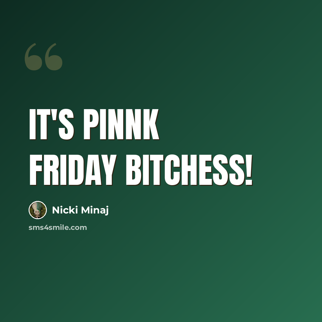 “It's Pinnk Friday Bitchess!” quote by Nicki Minaj