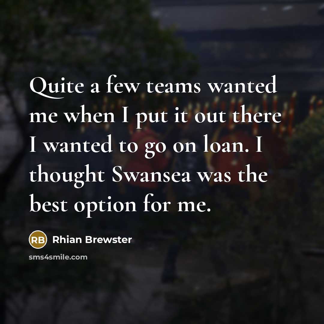 “Quite a few teams wanted me when I put it out there I wanted to go on loan. I thought Swansea was the best option for me.” quote by Rhian Brewster