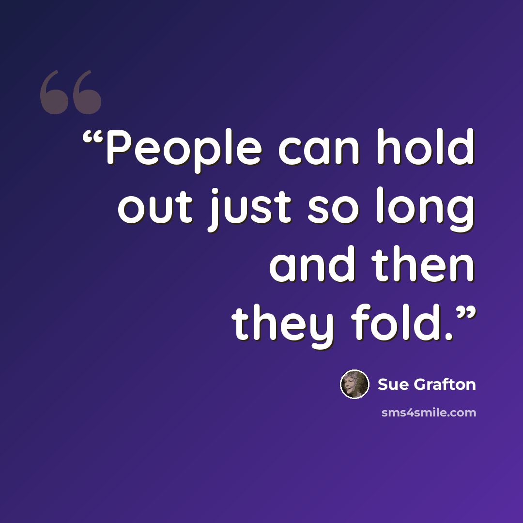 “People can hold out just so long and then they fold.” quote by Sue Grafton