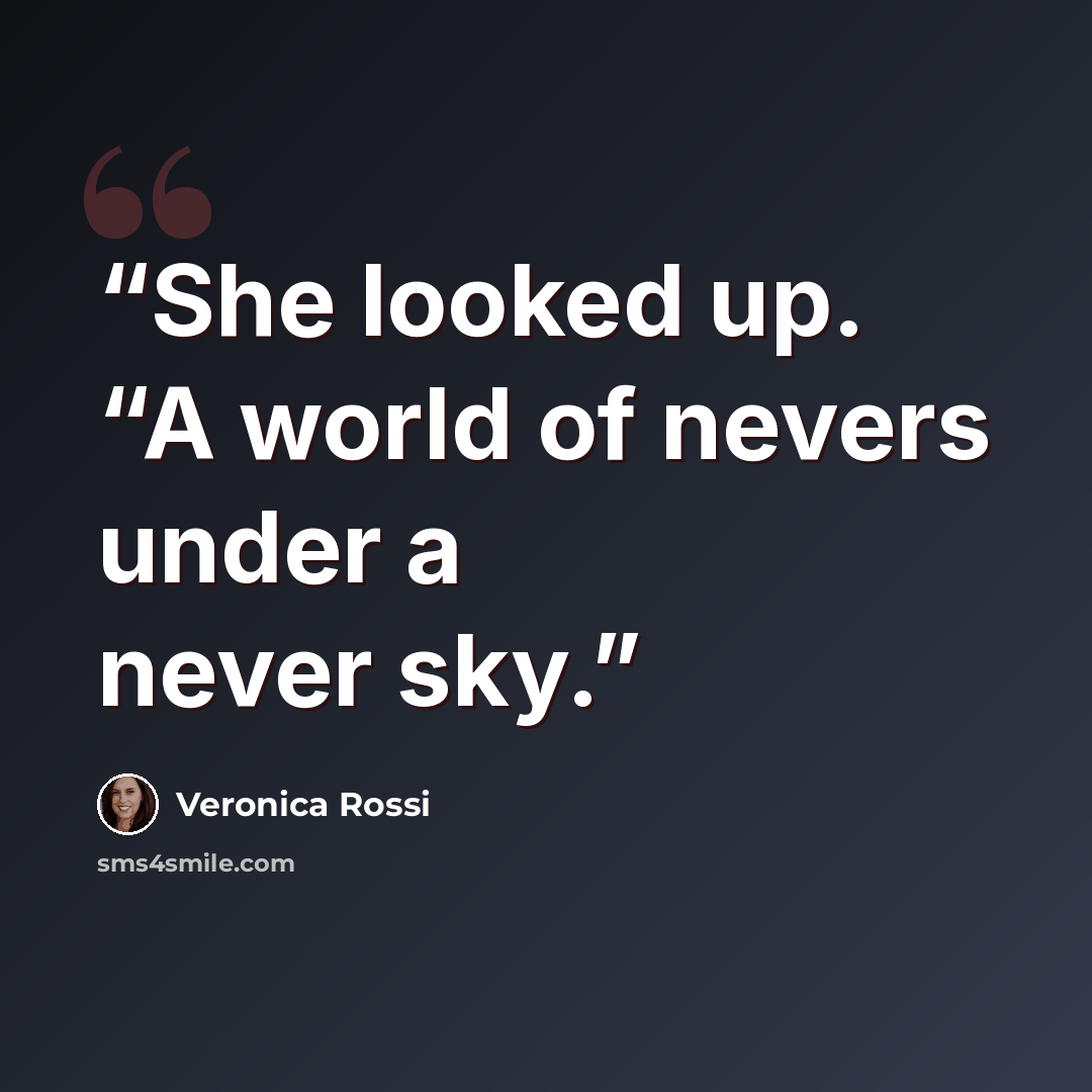 “She looked up. “A world of nevers under a never sky.” quote by Veronica Rossi