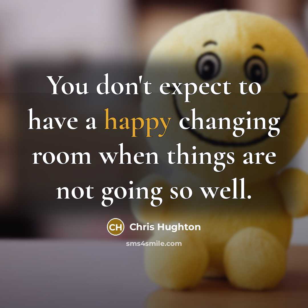 “You don't expect to have a happy changing room when things are not going so well.” quote by Chris Hughton