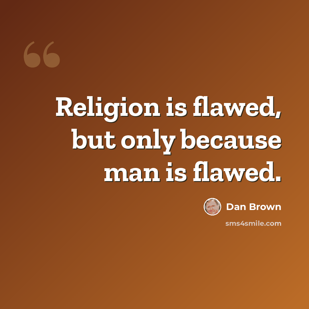 “Religion is flawed, but only because man is flawed.” quote by Dan Brown