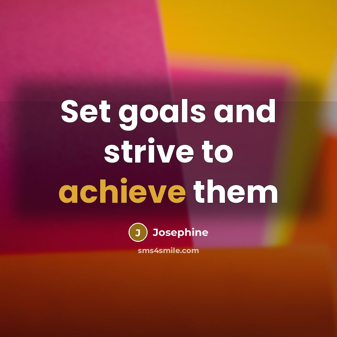 “Set goals and strive to achieve them” quote by Josephine