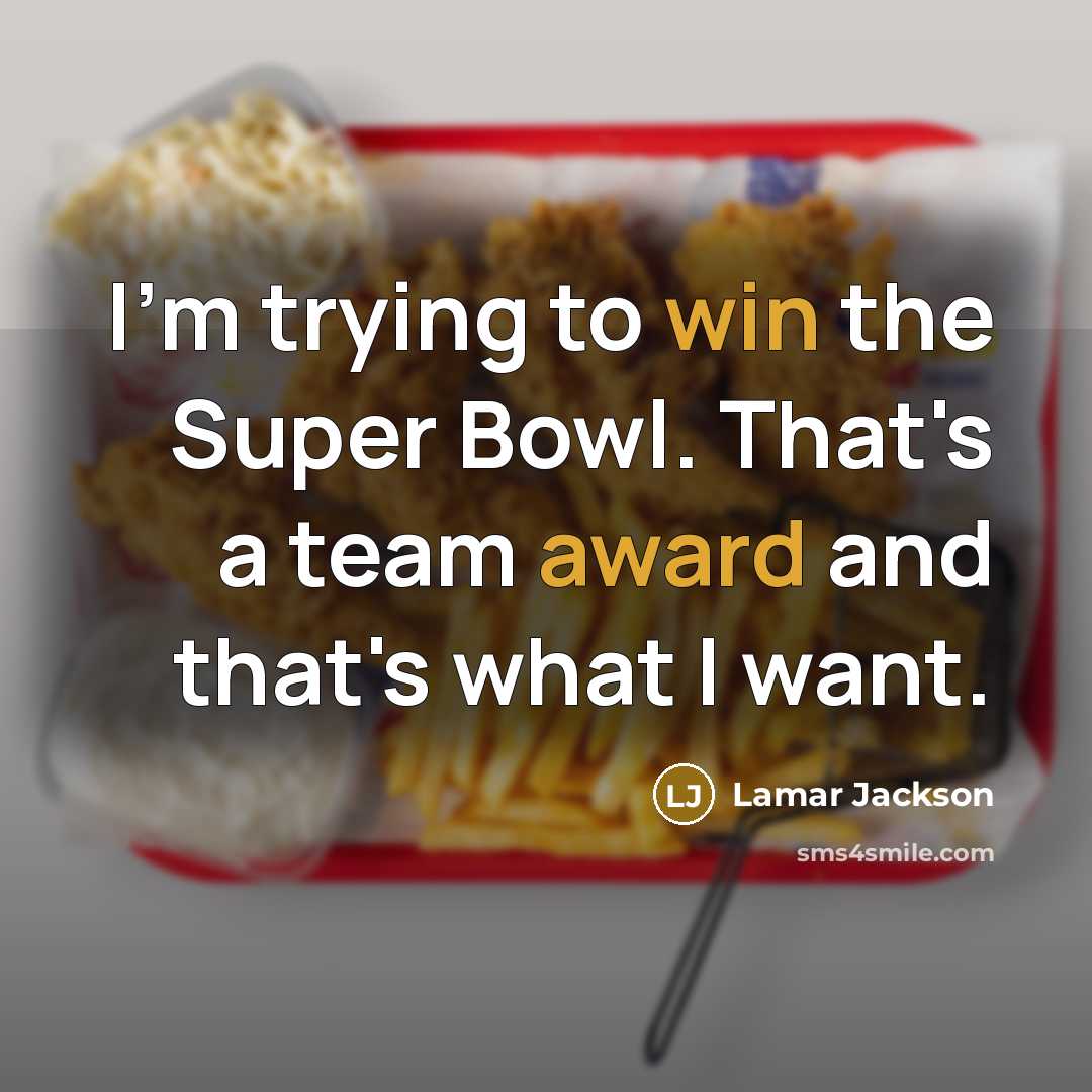 “I'm trying to win the Super Bowl. That's a team award and that's what I want.” quote by Lamar Jackson