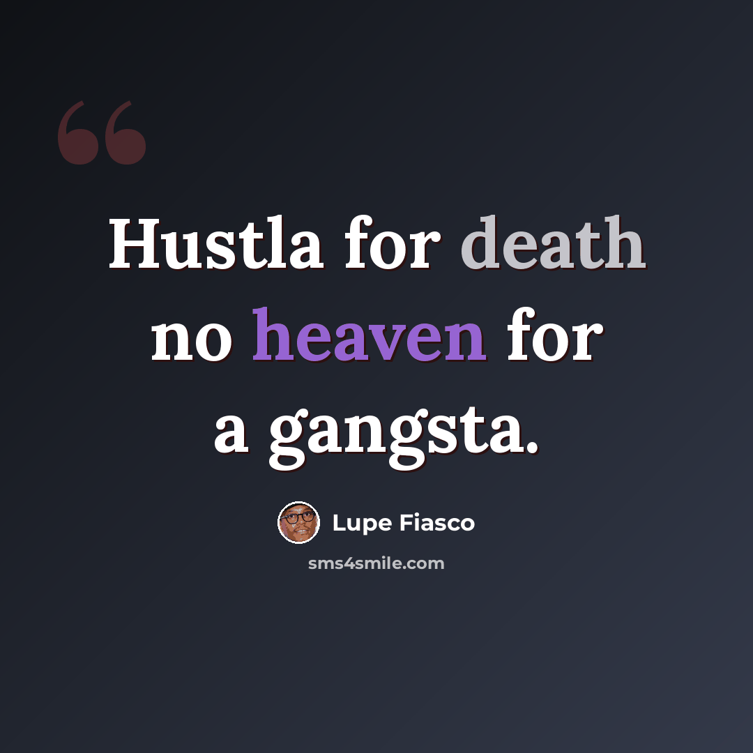 “Hustla for death no heaven for a gangsta.” quote by Lupe Fiasco