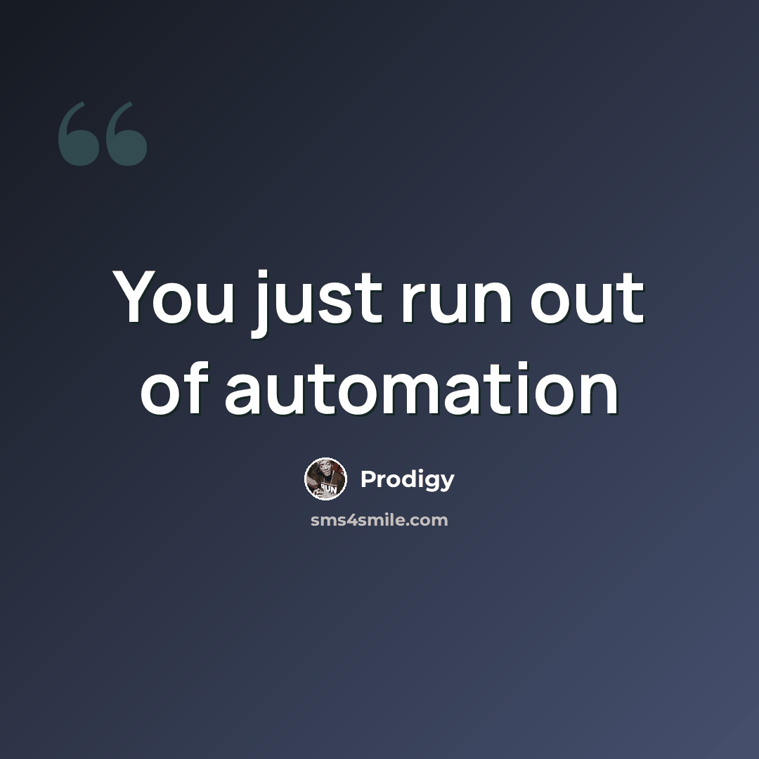 “You just run out of automation” quote by Prodigy
