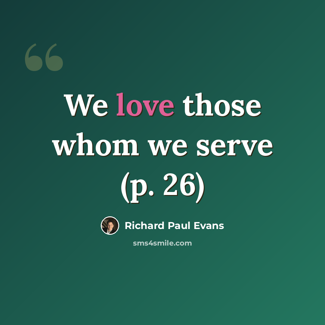 “We love those whom we serve (p. 26)” quote by Richard Paul Evans