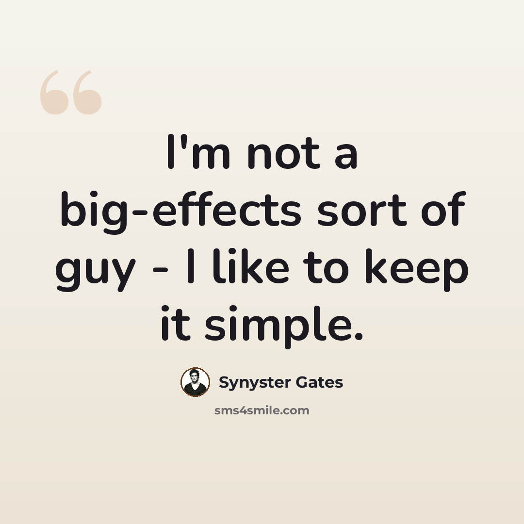 “I'm not a big-effects sort of guy - I like to keep it simple.” quote by Synyster Gates