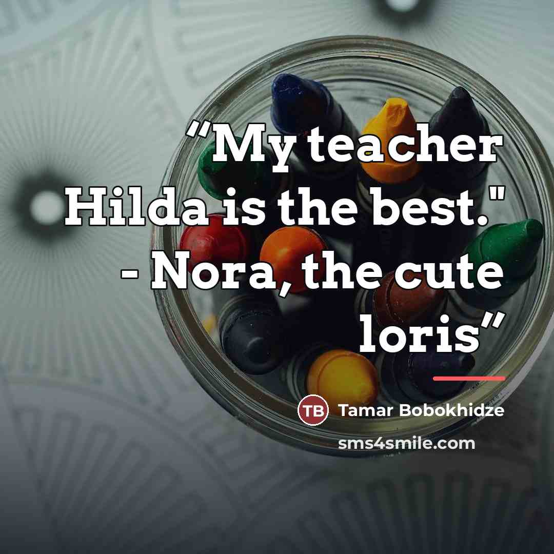 “My teacher Hilda is the best." - Nora, the cute loris” quote by Tamar Bobokhidze