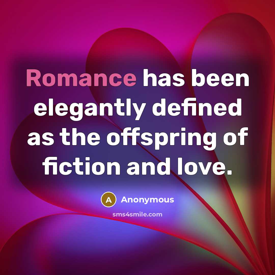 “Romance has been elegantly defined as the offspring of fiction and love.” quote by Anonymous