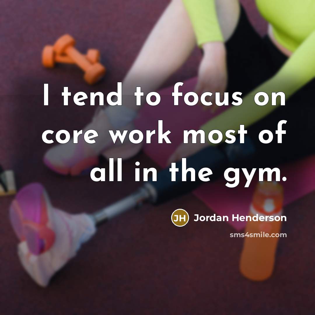 “I tend to focus on core work most of all in the gym.” quote by Jordan Henderson