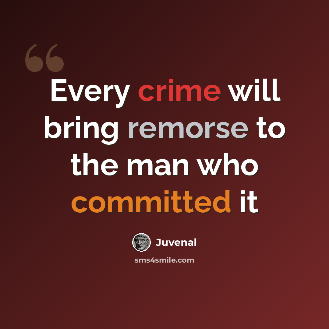 “Every crime will bring remorse to the man who committed it” quote by Juvenal