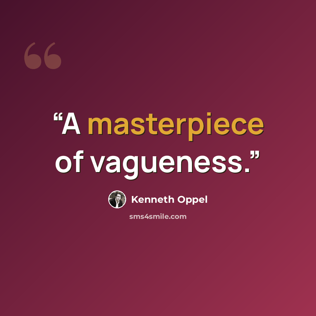 “A masterpiece of vagueness.” quote by Kenneth Oppel