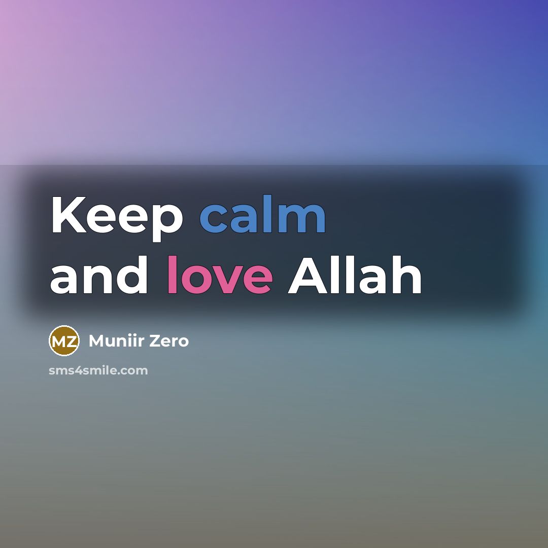 “Keep calm and love Allah” quote by Muniir Zero