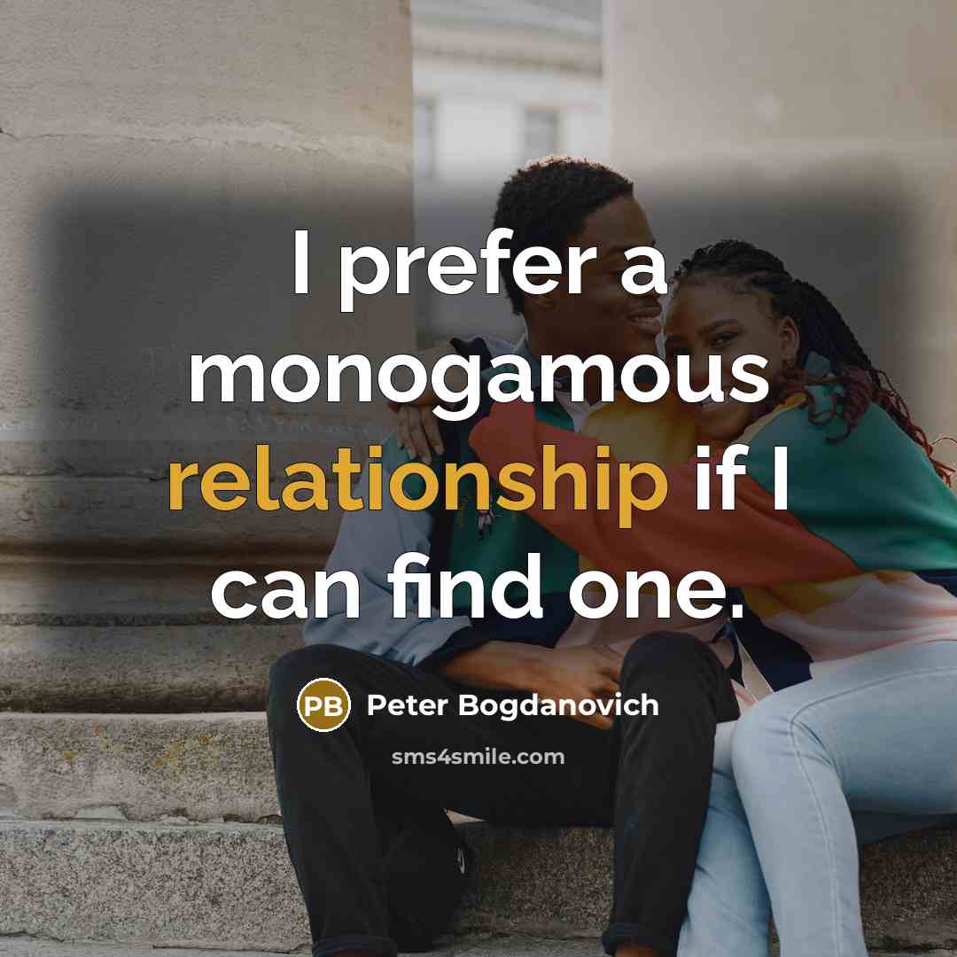 “I prefer a monogamous relationship if I can find one.” quote by Peter Bogdanovich