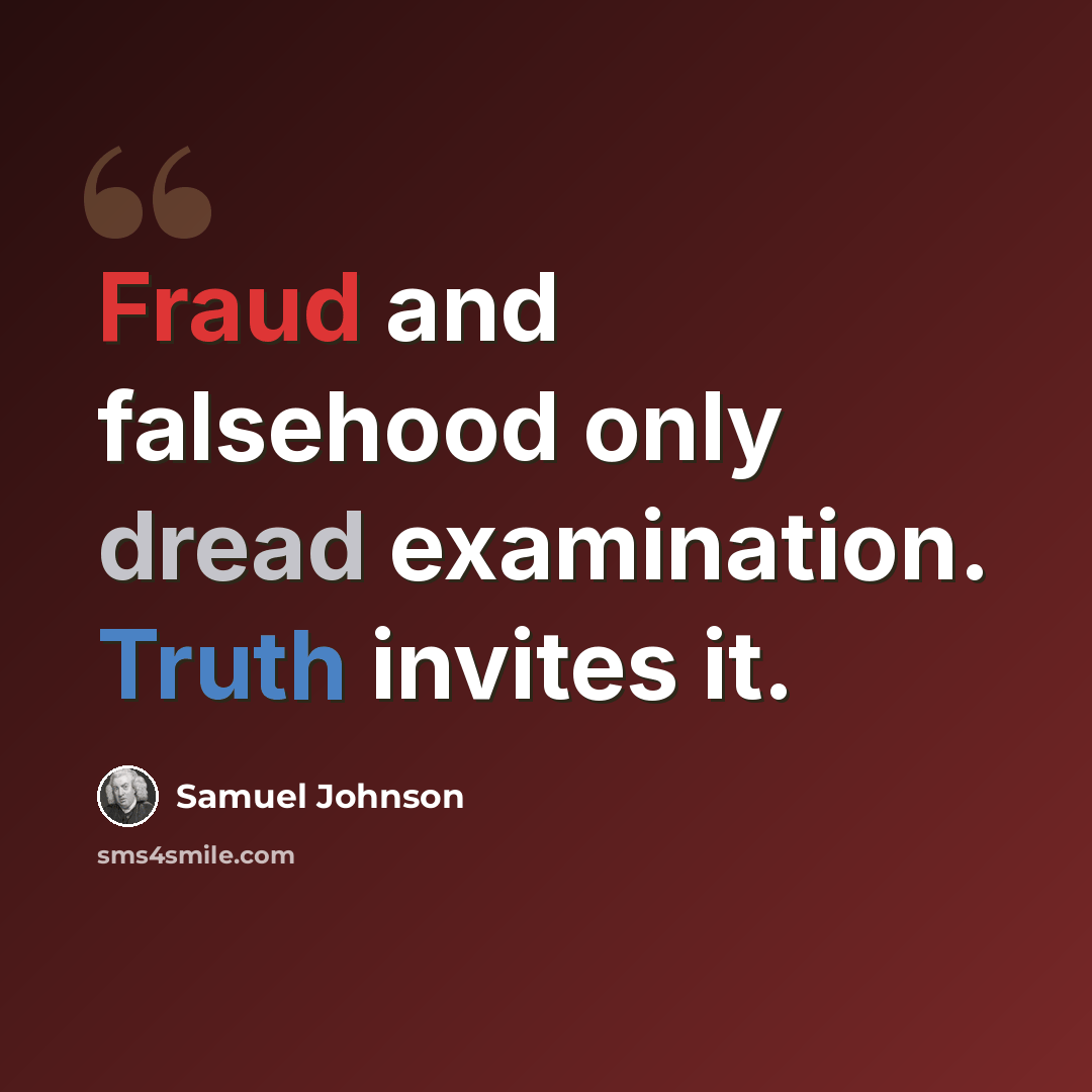 “Fraud and falsehood only dread examination. Truth invites it.” quote by Samuel Johnson
