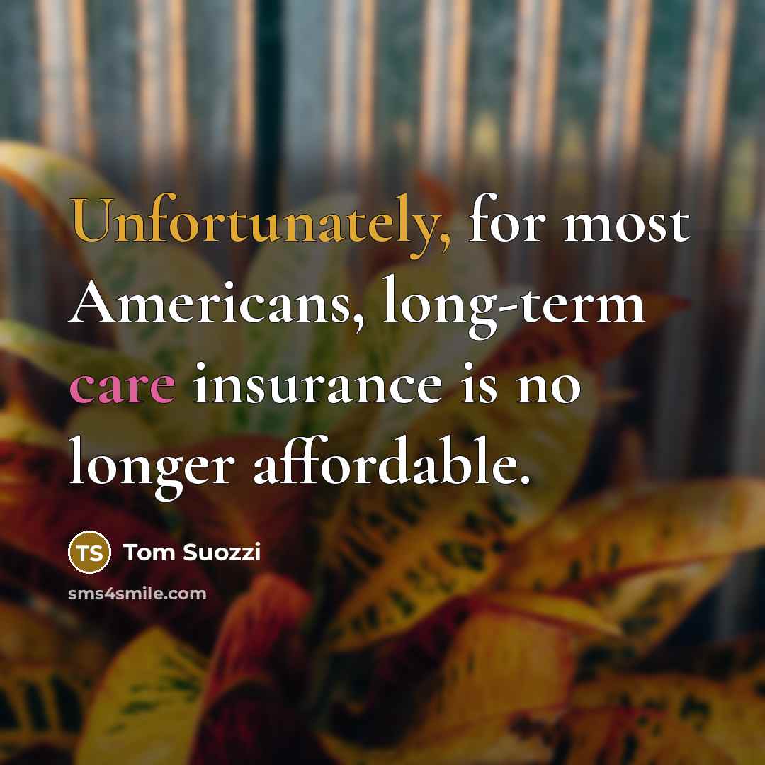 “Unfortunately, for most Americans, long-term care insurance is no longer affordable.” quote by Tom Suozzi