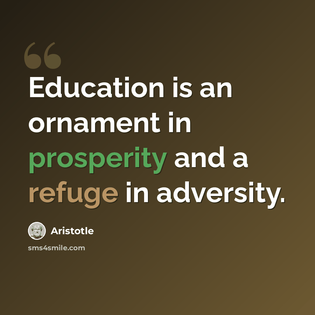 “Education is an ornament in prosperity and a refuge in adversity.” quote by Aristotle