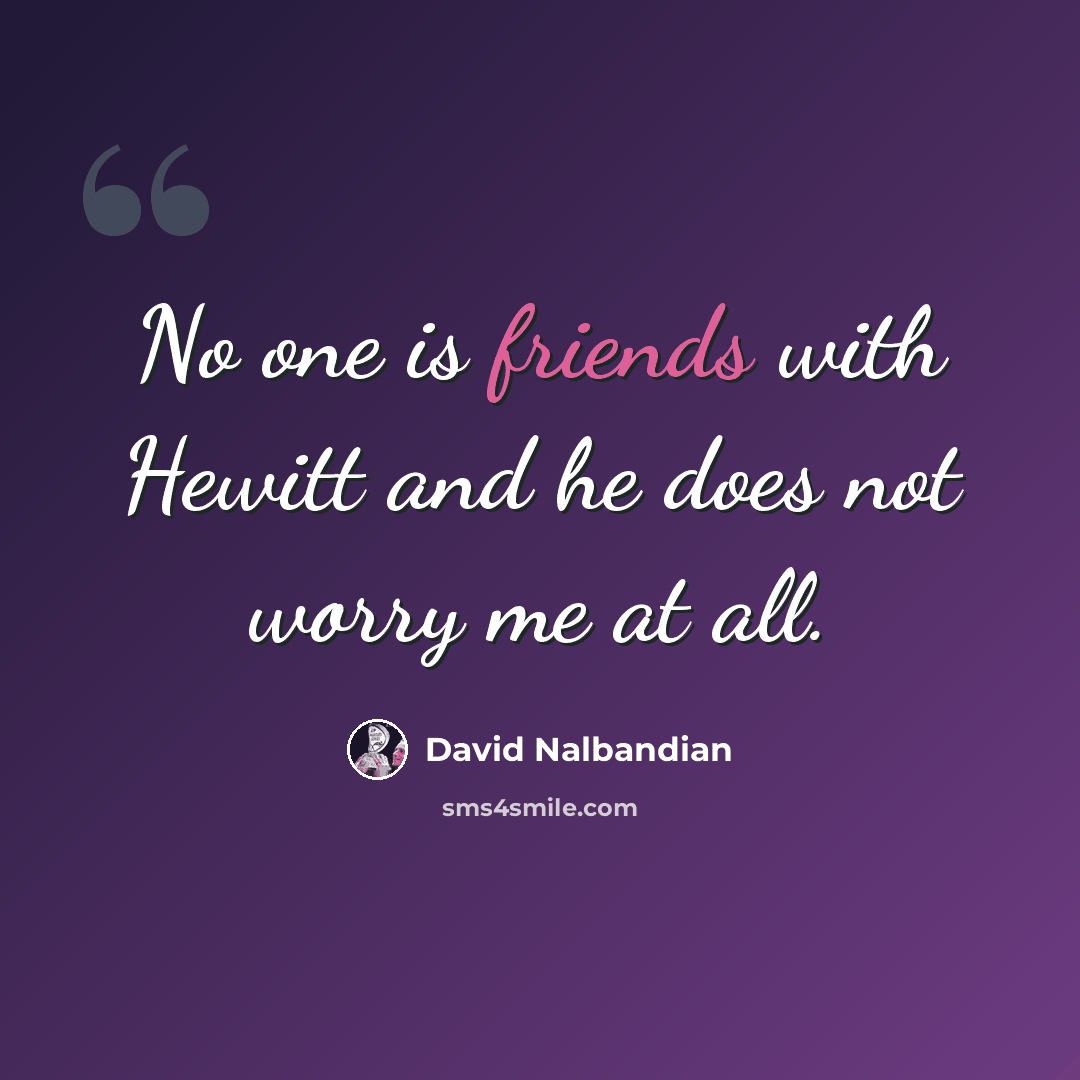 “No one is friends with Hewitt and he does not worry me at all.” quote by David Nalbandian