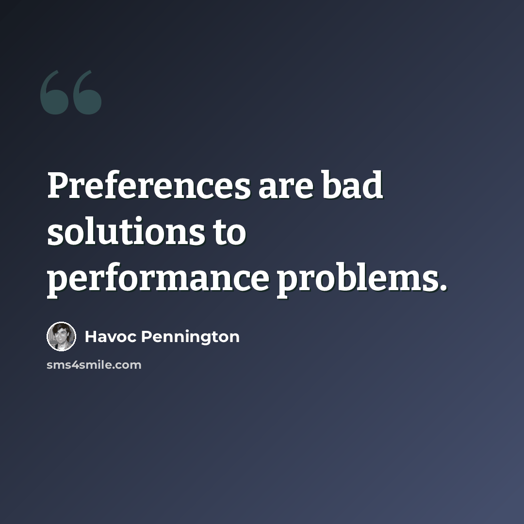 “Preferences are bad solutions to performance problems.” quote by Havoc Pennington
