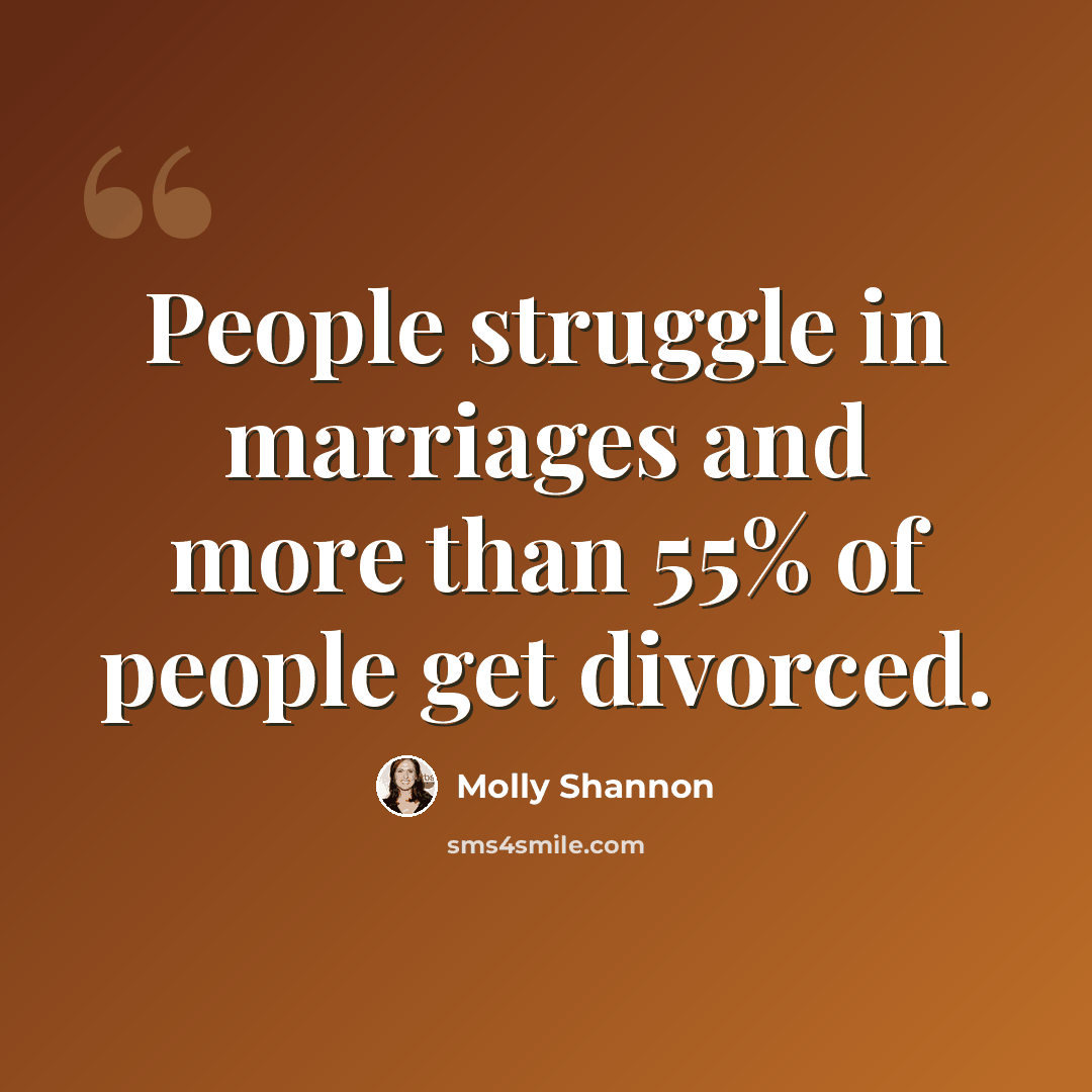 “People struggle in marriages and more than 55% of people get divorced.” quote by Molly Shannon