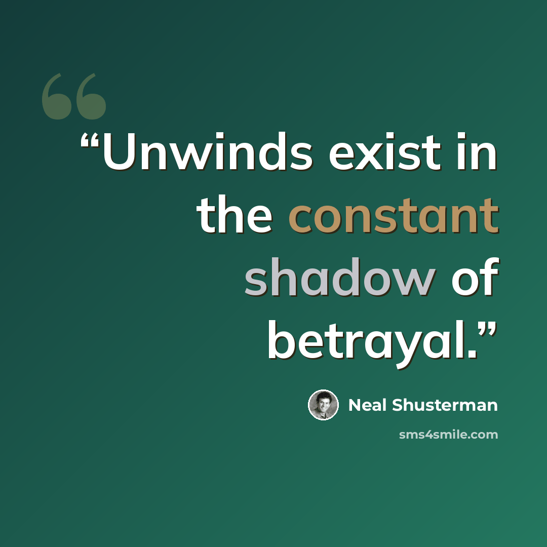 “Unwinds exist in the constant shadow of betrayal.” quote by Neal Shusterman