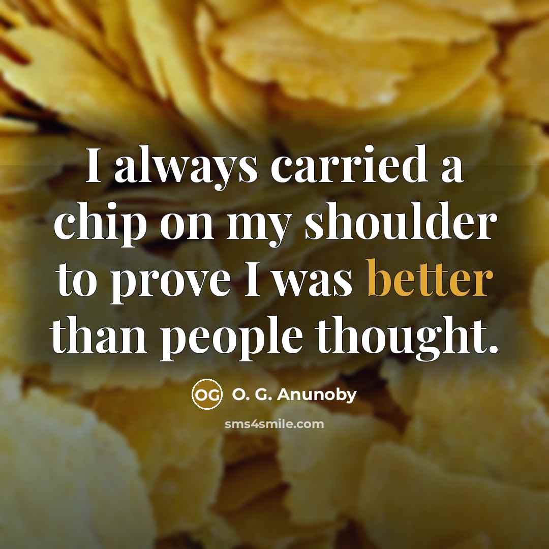 “I always carried a chip on my shoulder to prove I was better than people thought.” quote by O. G. Anunoby