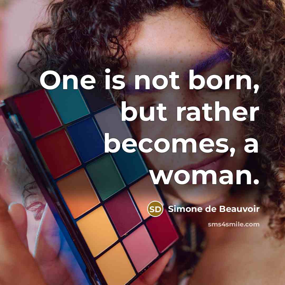 “One is not born, but rather becomes, a woman.” quote by Simone de Beauvoir