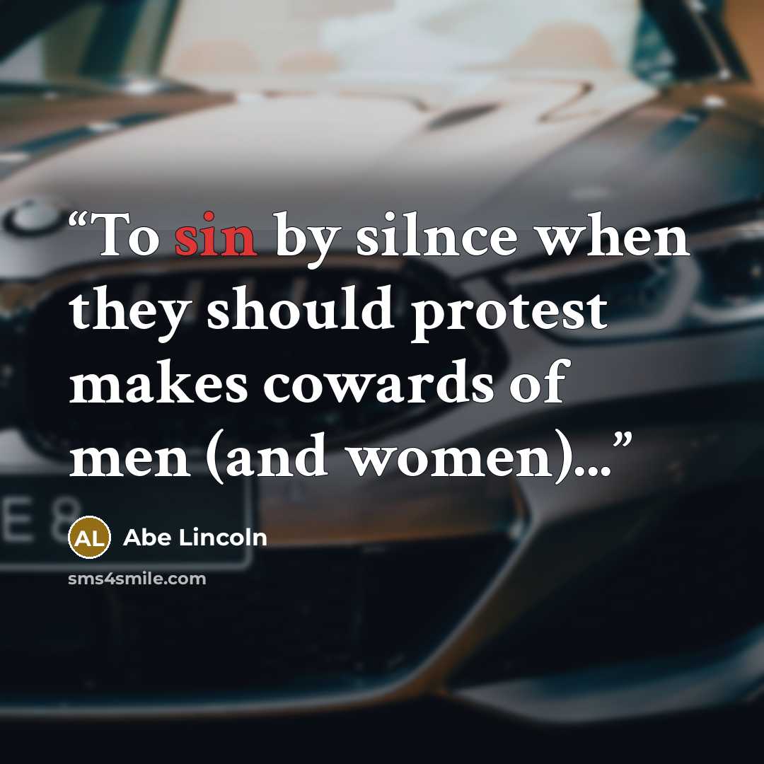 “To sin by silnce when they should protest makes cowards of men (and women)...” quote by Abe Lincoln