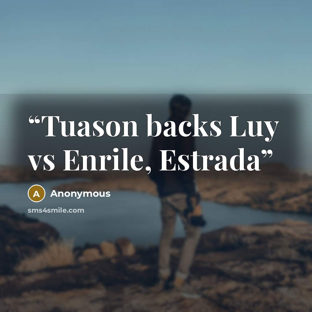 “Tuason backs Luy vs Enrile, Estrada” quote by Anonymous