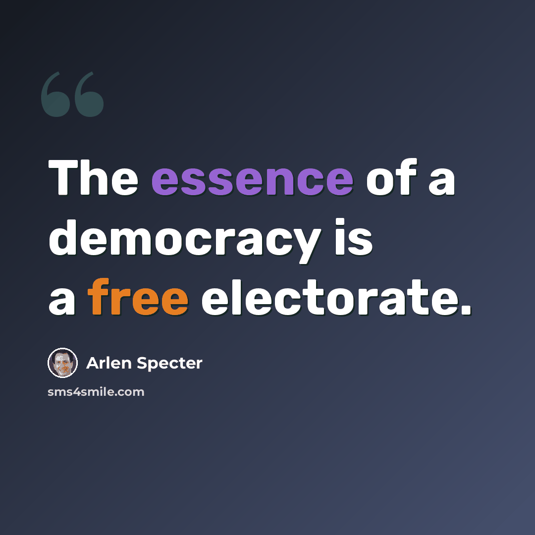 “The essence of a democracy is a free electorate.” quote by Arlen Specter