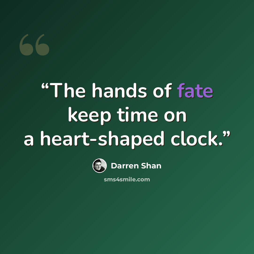 “The hands of fate keep time on a heart-shaped clock.” quote by Darren Shan