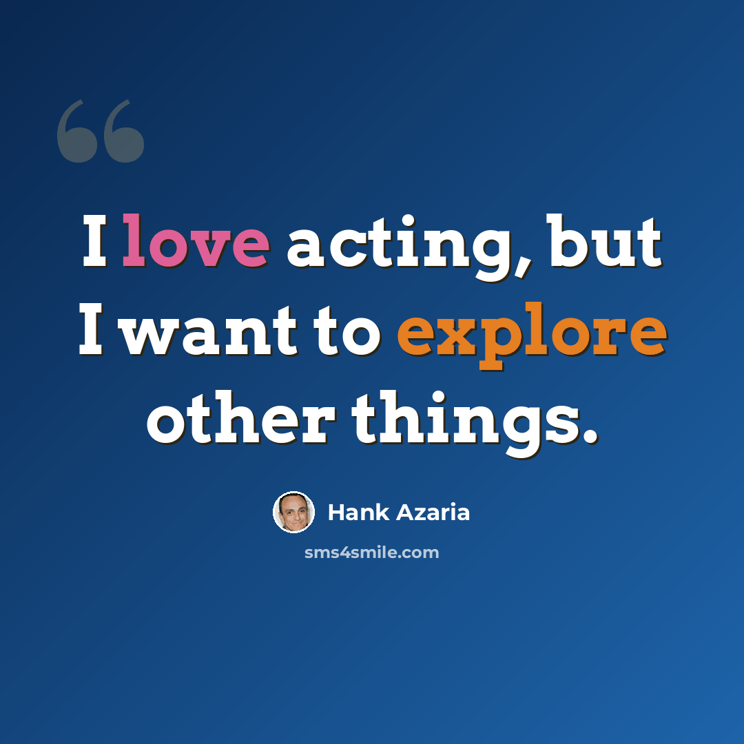 “I love acting, but I want to explore other things.” quote by Hank Azaria