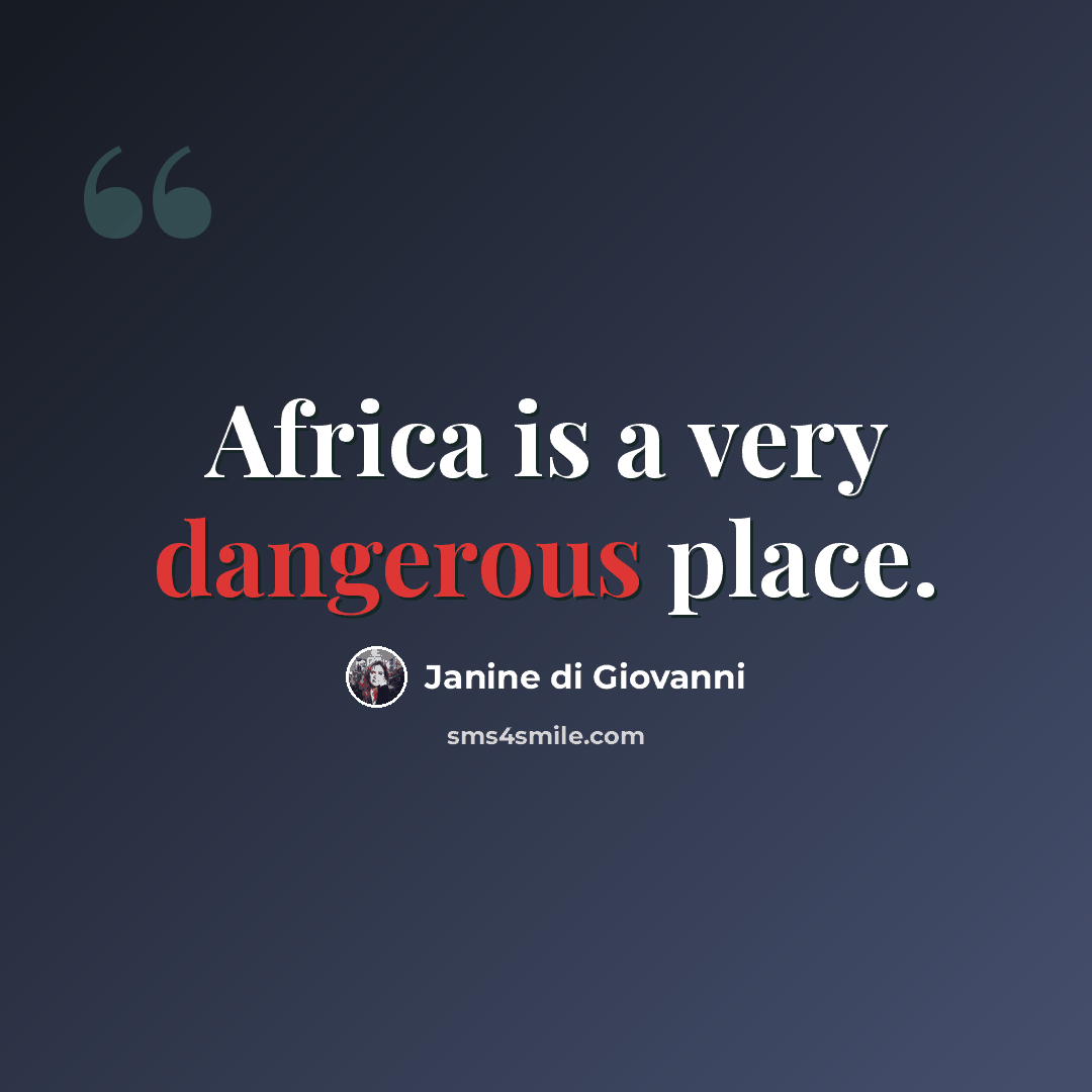 “Africa is a very dangerous place.” quote by Janine di Giovanni