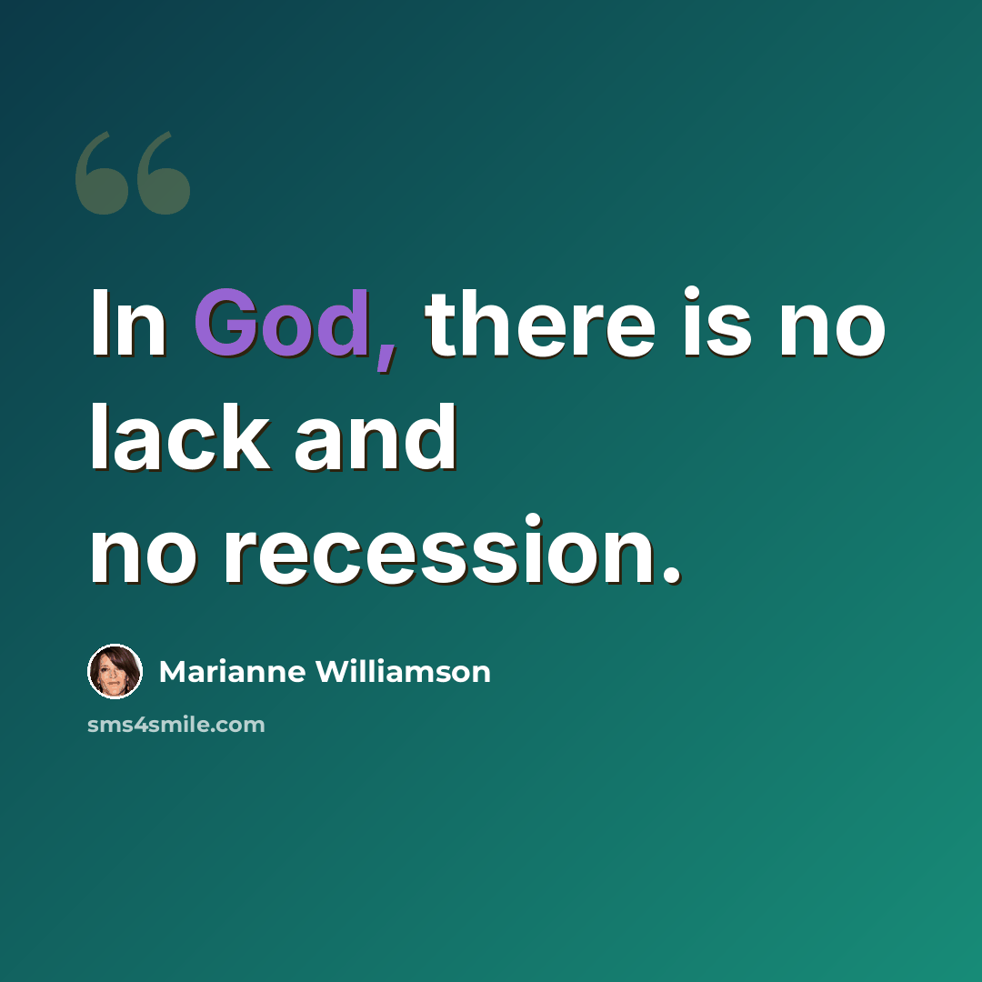 “In God, there is no lack and no recession.” quote by Marianne Williamson
