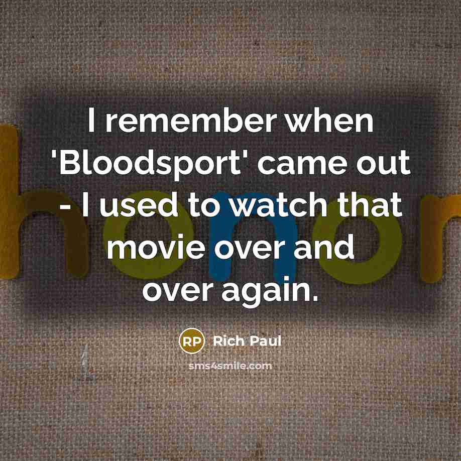 “I remember when 'Bloodsport' came out - I used to watch that movie over and over again.” quote by Rich Paul
