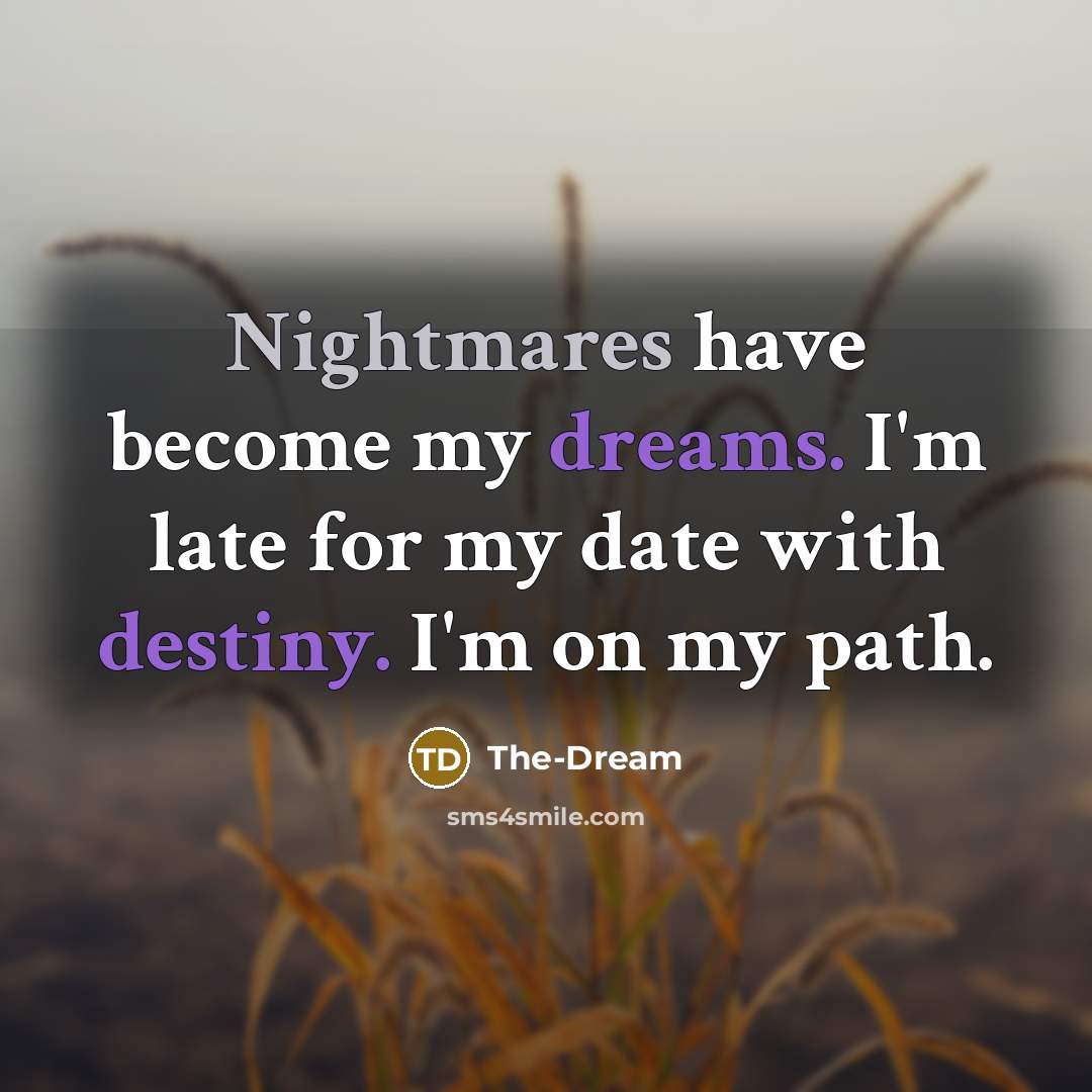 “Nightmares have become my dreams. I'm late for my date with destiny. I'm on my path.” quote by The-Dream