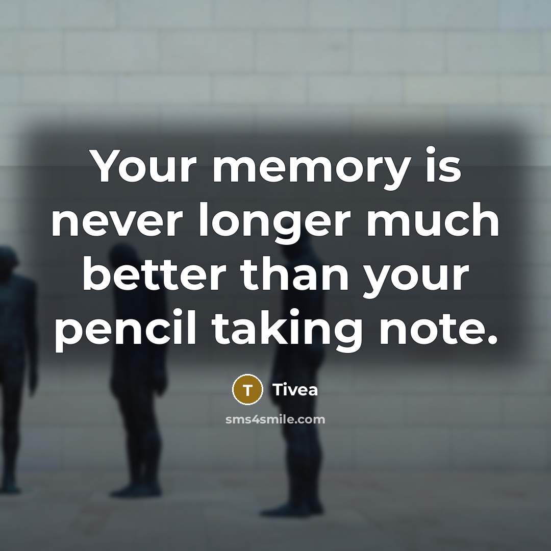 “Your memory is never longer much better than your pencil taking note.” quote by Tivea