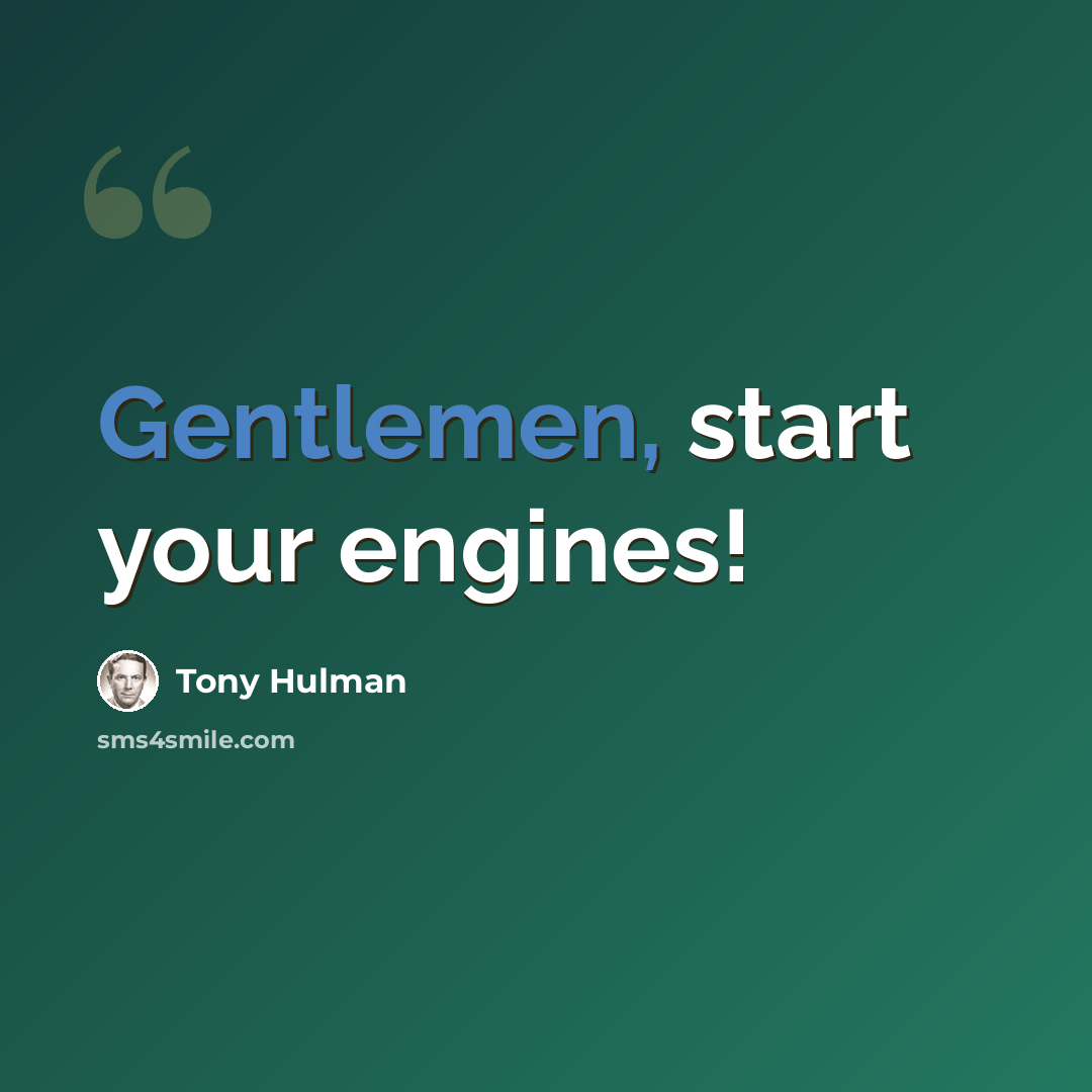 “Gentlemen, start your engines!” quote by Tony Hulman