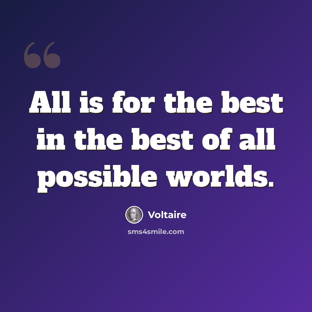 “All is for the best in the best of all possible worlds.” quote by Voltaire