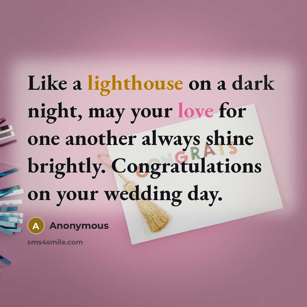 “Like a lighthouse on a dark night, may your love for one another always shine brightly. Congratulations on your wedding day.” quote by Anonymous