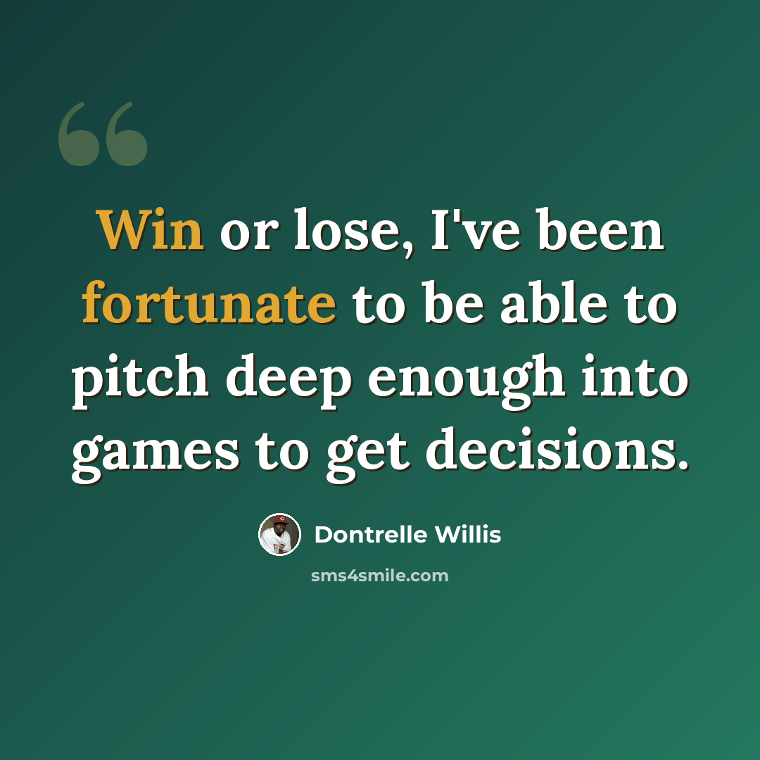 “Win or lose, I've been fortunate to be able to pitch deep enough into games to get decisions.” quote by Dontrelle Willis