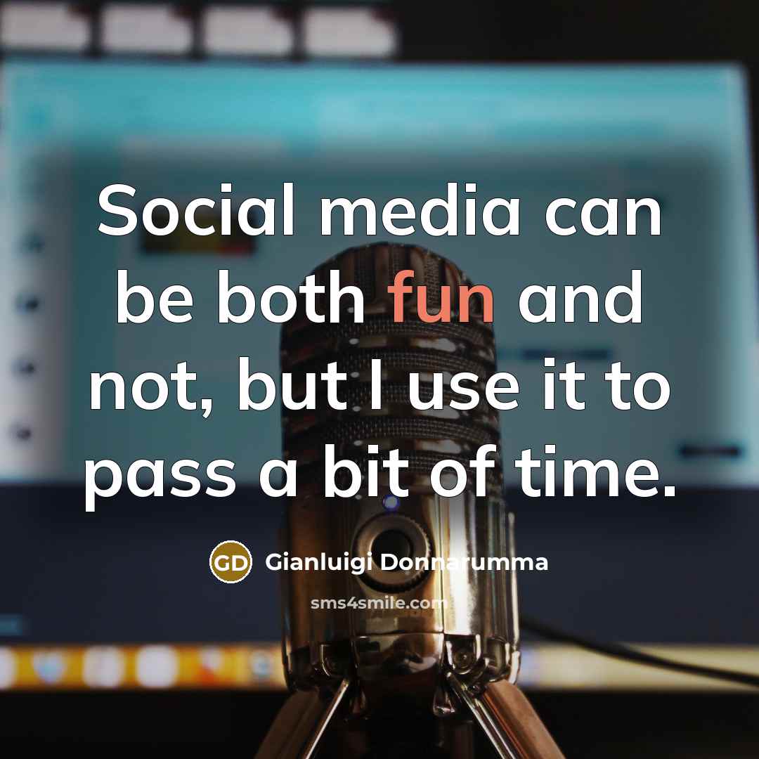 “Social media can be both fun and not, but I use it to pass a bit of time.” quote by Gianluigi Donnarumma