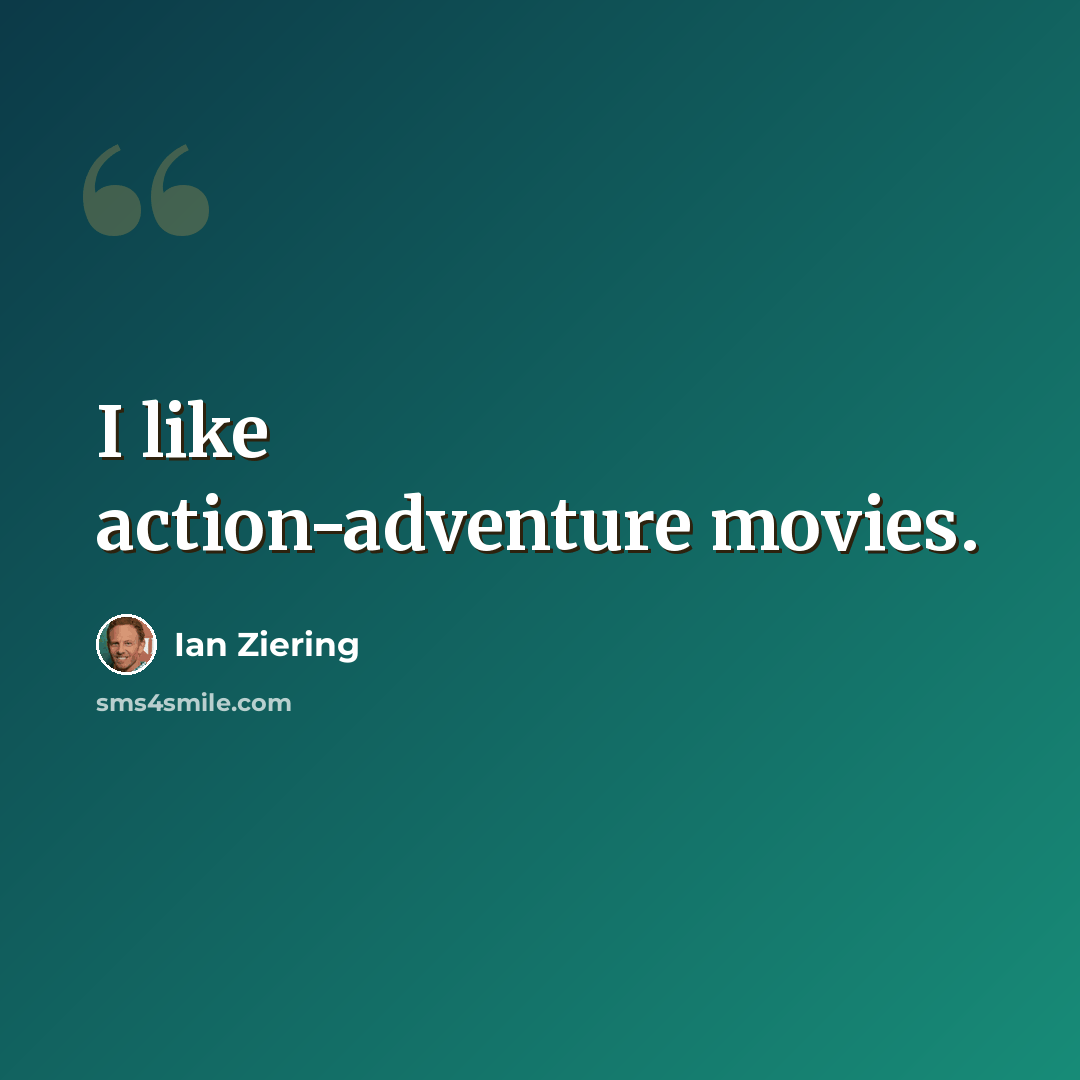“I like action-adventure movies.” quote by Ian Ziering