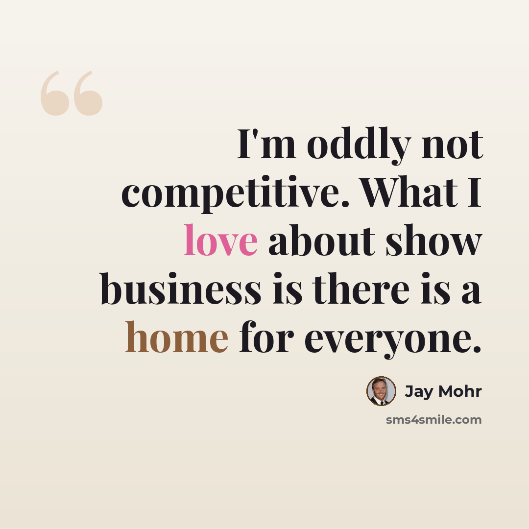 “I'm oddly not competitive. What I love about show business is there is a home for everyone.” quote by Jay Mohr