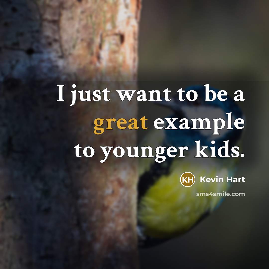 “I just want to be a great example to younger kids.” quote by Kevin Hart