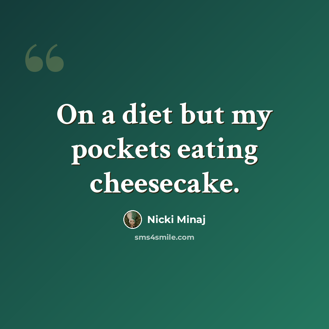 “On a diet but my pockets eating cheesecake.” quote by Nicki Minaj