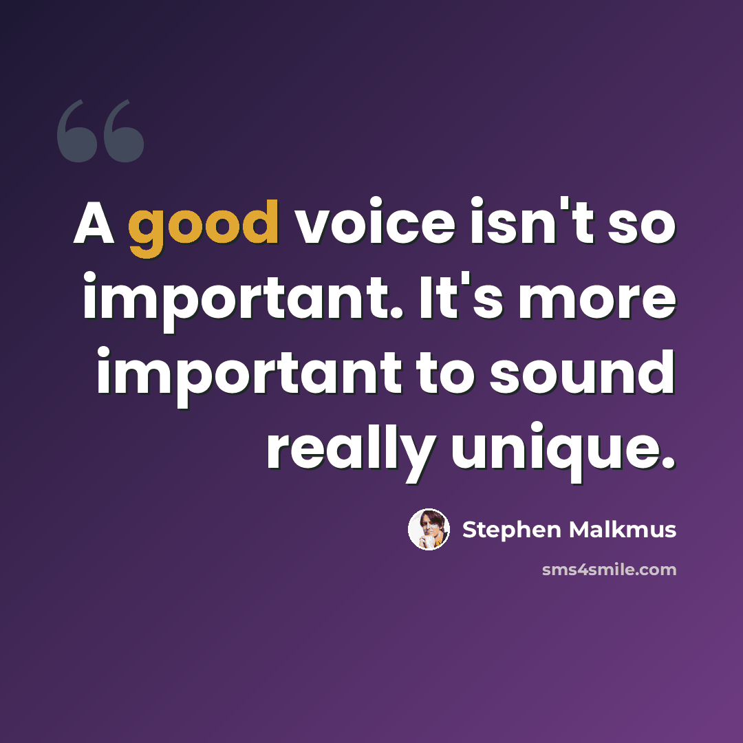 “A good voice isn't so important. It's more important to sound really unique.” quote by Stephen Malkmus
