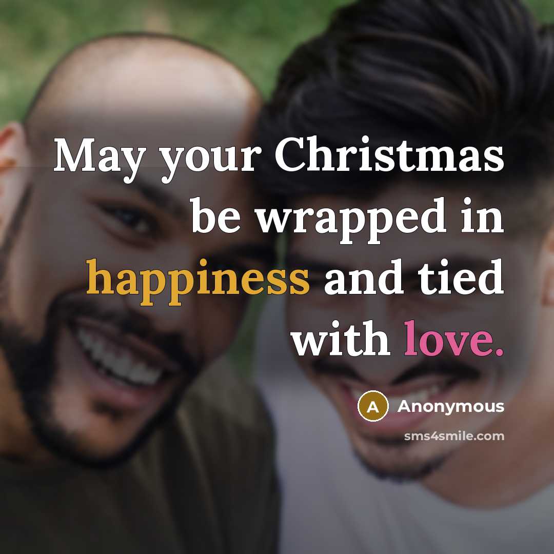 “May your Christmas be wrapped in happiness and tied with love.” quote by Anonymous