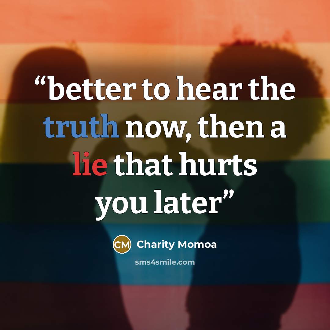 “better to hear the truth now, then a lie that hurts you later” quote by Charity Momoa